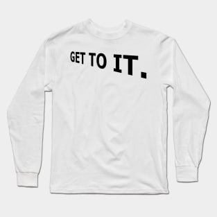 Get to it, Today, Stop Procrastination Long Sleeve T-Shirt